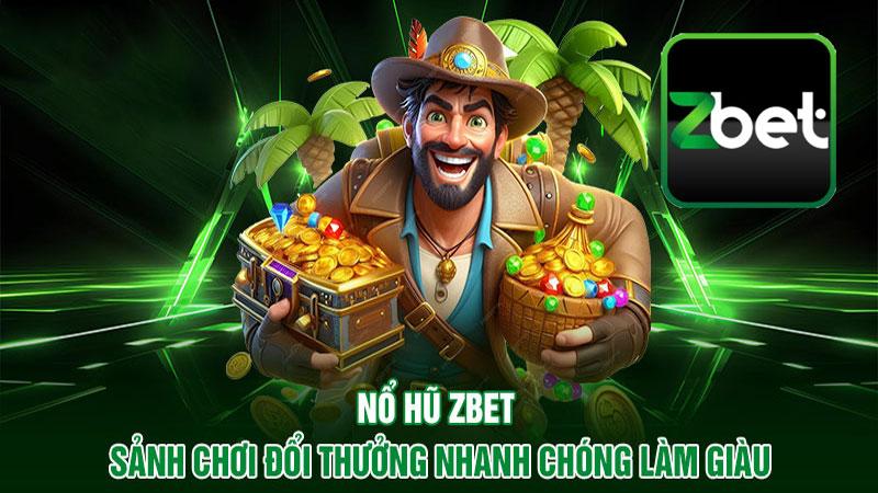 Các lợi ích nổi bật từ sảnh nổ hũ Zbet