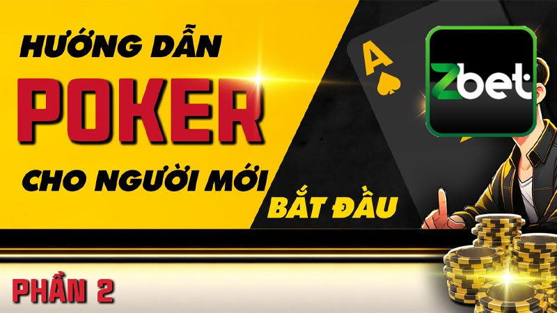 Chi tiết cách chơi Poker hiệu quả cho tân thủ