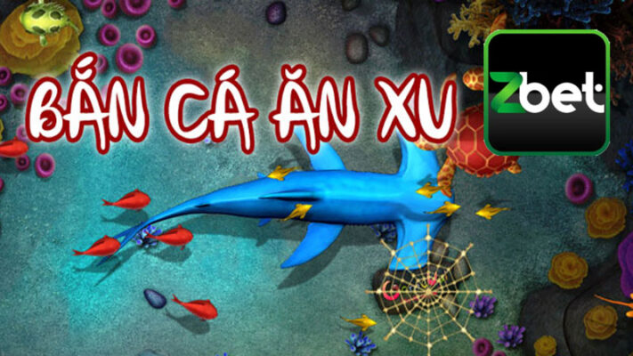 Trò chơi Bắn Cá Ăn Xu tại Zbet