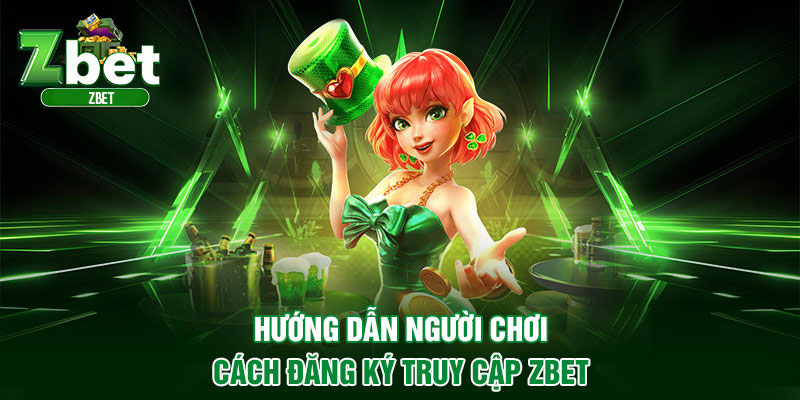 Hướng dẫn đăng ký và tham gia vào nhà cái Zbet cá cược