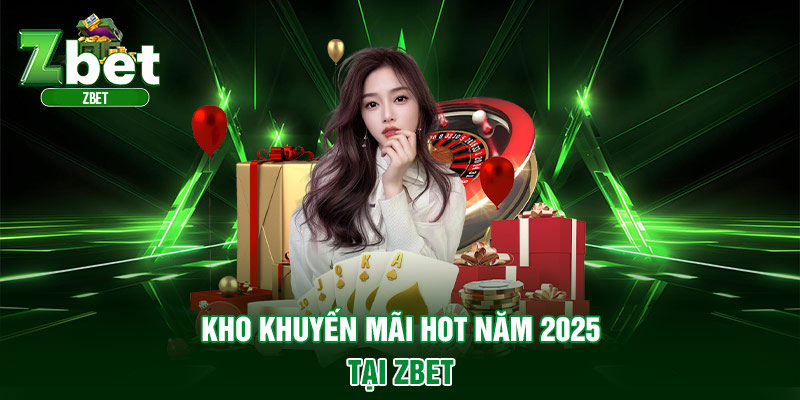 Khuyến mãi Zbet nóng hổi năm 2025